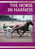 The Horse in Harness (The Horse Library) 0791066584 Book Cover
