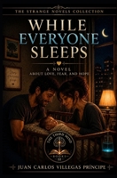 WHILE EVERYONE SLEEPS: A Novel About Love, Fear, and Hope (LA TERCERA MENTE STRANGE NOVELS) B0HC4LDFSN Book Cover