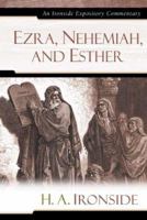 Ezra, Nehemiah, and Esther: An Ironside Expository Commentary (Ironside Expository Commentaries) 1497402166 Book Cover