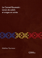 Le Carnet Roumain - Tome I: Levers de soleils et orages en soirée (French Edition) 2386271293 Book Cover