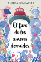 El Faro de Los Amores Dormidos / The Lighthouse of Sleeping Loves (Spanish Edition) 607394358X Book Cover