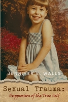 Sexual Trauma: Suppression of the True Self B088LD4KBY Book Cover