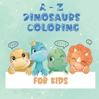 A-Z Dino Coloring Book For kids: Cute Dinosaurs Alphabet Coloring Book for Toddlers 8591855566 Book Cover