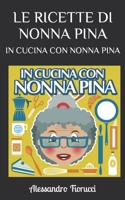 LE RICETTE DI NONNA PINA: IN CUCINA CON NONNA PINA B0C6VWTWD4 Book Cover