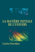 La Matière Initiale de l'Univers: Le Moment Inaugural B0CGTWJY2C Book Cover