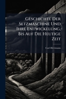 Geschichte Der Setzmaschine Und Ihre Entwickelung, Bis Auf Die Heutige Zeit 1286359287 Book Cover