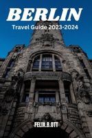 Berlin travel guide 2023-2024: Berlin Unveiled: Your Insider's Guide to a Timeless City B0CHGM53M4 Book Cover