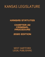 KANSAS STATUTES CHAPTER 22 CRIMINAL PROCEDURE 2020 EDITION: WEST HARTFORD LEGAL PUBLISHING B08924HV81 Book Cover