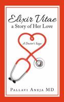 Elixir Vitae a Story of Her Love: A Doctor's Saga 1543704549 Book Cover