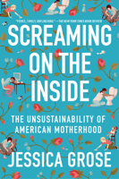 Screaming on the Inside: The Unsustainability of American Motherhood 0063078368 Book Cover