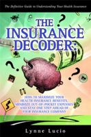 The Insurance Decoder: How To Maximize Your Health Insurance Benefits, Minimize Out-Of-Pocket Expenses And Stay One Step Ahead Of Your Insurance Company 0615318002 Book Cover