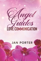 Angel Guides, Love Communication 1546800654 Book Cover