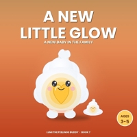 A New Little Glow: A Story About a New Baby in the Family (Ages 3-5) (Lumi the Feelings Buddy) B0HFKMV48S Book Cover
