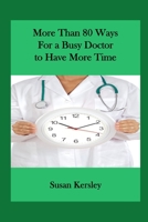 More Than 80 Ways for a Busy Doctor to Have More Time 1493729926 Book Cover