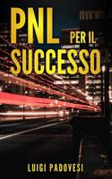 Pnl Per Il Successo: Riprogramma i tuoi Paradigmi e il tuo Subconscio con la Programmazione Neurolinguistica 1072005166 Book Cover