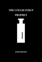 THE COUGH SYRUP PROPHET: A Novella B0GDV1MG2L Book Cover