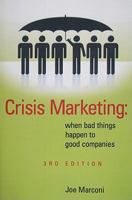 Crisis Marketing: When Bad Things Happen to Good Companies 0981909515 Book Cover