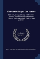 The Gathering of the Forces: Editorials, Essays, Literary and Dramatic Reviews and Other Material Written as Editor of the Brooklyn Daily Eagle in 1376745054 Book Cover