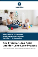 Der Erzieher, das Spiel und der Lehr-Lern-Prozess (German Edition) 6207895843 Book Cover