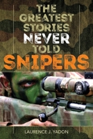 The Greatest Stories Never Told: Snipers 1493038559 Book Cover