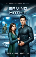 Saving Mathis: Steamy Cyborg romance (Cyborgs Reborn) B0GWD26H6Q Book Cover
