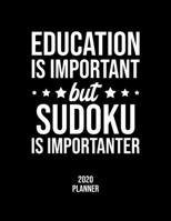Education Is Important But Sudoku Is Importanter 2020 Planner: Sudoku Fan 2020 Calendar, Funny Design, 2020 Planner for Sudoku Lover, Christmas Gift for Sudoku Lover 1677114177 Book Cover