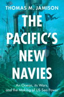 The Pacific's New Navies: An Ocean, its Wars, and the Making of US Sea Power (Military, War, and Society in Modern American History) 1009559745 Book Cover