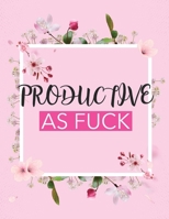 Productive As Fuck: Time Management Journal - Agenda Daily - Goal Setting - Weekly - Daily - Student Academic Planning - Daily Planner - Growth Tracker Workbook 1952035570 Book Cover