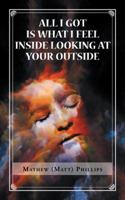 All I Got Is What I Feel Inside Looking at Your Outside 1546279822 Book Cover