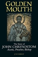 Golden Mouth: The Story of John Chrysostom-Ascetic, Preacher, Bishop 080102210X Book Cover