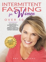 Intermittent Fasting For Women Over 50: The Complete Beginner's Guide to Lose Weight, Promote Longevity, Increase Energy and Support Hormones Detox and Rejuvenate your Body with a Healthy Lifestyle 1838237909 Book Cover
