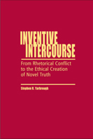 Inventive Intercourse: From Rhetorical Conflict to the Ethical Creation of Novel Truth 0809327163 Book Cover