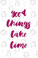 Good Things Take Time: All Purpose 6x9 Blank Lined Notebook Journal Way Better Than A Card Trendy Unique Gift White Grey Sticker Owl 1706436696 Book Cover
