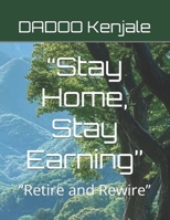 “Stay Home, Stay Earning”: “Retire and Rewire” B0F4CT1NYL Book Cover