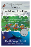 Sounds Wild and Broken: Sonic Marvels, Evolution's Creativity, and the Crisis of Sensory Extinction 198488154X Book Cover