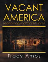 Vacant America: Abandoned and Vacant Places 1493188011 Book Cover