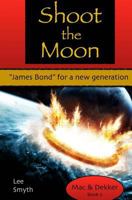 Shoot the Moon: "James Bond" for a New Generation 153935394X Book Cover