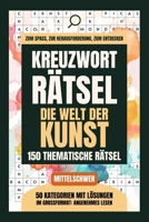 Kreuzworträtsel: Die Welt der Kunst - 150 thematische Rätsel: Im Großformat (German Edition) B0DWKBYS4B Book Cover