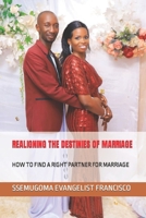 Realigning the Destinies of Marriage: How to Find a Right Partner for Marriage B0BRDDCL9G Book Cover