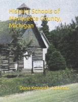 Historic Schools of Marquette County, Michigan B09251YB3J Book Cover