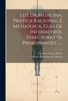 Luz Da Medicina, Pratica Racional, E Methodica, Guia De Infermeyros, Directorio De Principiantes ...... 1022655167 Book Cover