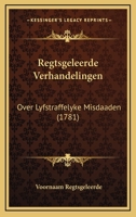 Regtsgeleerde Verhandelingen: Over Lyfstraffelyke Misdaaden (1781) 1165792532 Book Cover