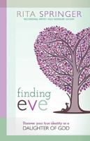 Finding Eve: Discover Your True Identity as a Daughter of God 1621360504 Book Cover