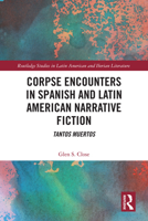 Corpse Encounters in Spanish and Latin American Narrative Fiction: Tantos muertos (Routledge Studies in Latin American and Iberian Literature) 1041246188 Book Cover