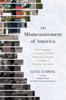 Mismeasurement of America : How Outdated Government Statistics Mask the Economic Struggle of Everyday Americans 1633311341 Book Cover