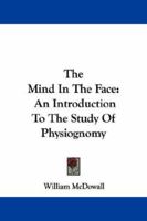 The Mind In The Face: An Introduction To The Study Of Physiognomy 1016377509 Book Cover
