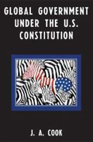 Global Government Under the U.S. Constitution 0761837434 Book Cover
