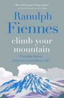 Climb Your Mountain: Everyday lessons from an extraordinary life 1529426332 Book Cover