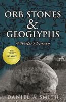 Orb Stones and Geoglyphs: A Writer's Journey 1545177082 Book Cover