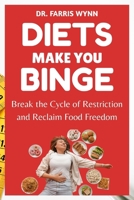 Diets Make You Binge: Break the Cycle of Restriction and Reclaim Food Freedom B0FP5LWD4F Book Cover
